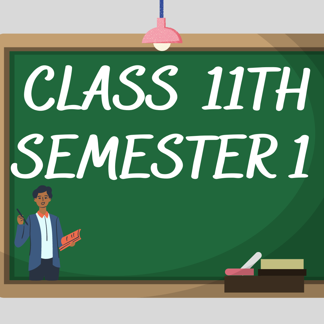 CLASS 11TH 1ST SEMESTER NOTES