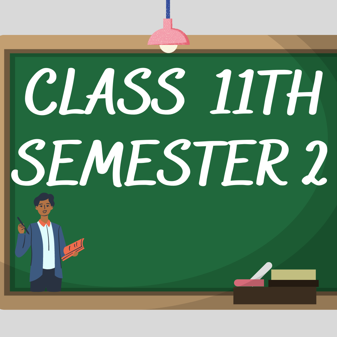 CLASS 11TH 2ND SEMESTER NOTES